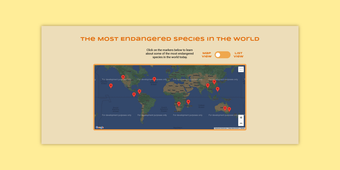 A picture of the first iteration of the web app. There is one page, which includes the title of the web app ('The Most Endangered Species in the World'), a prompt that reads, 'Click on the markers below to learn about some of the most endangered species in the world today.' a toggle button that toggles between 'Map View' and 'List View,' and a Google Map with markers across the entire world.